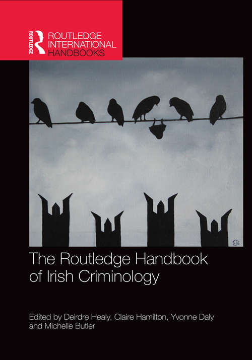 The Routledge Handbook of Irish Criminology (Routledge International Handbooks)