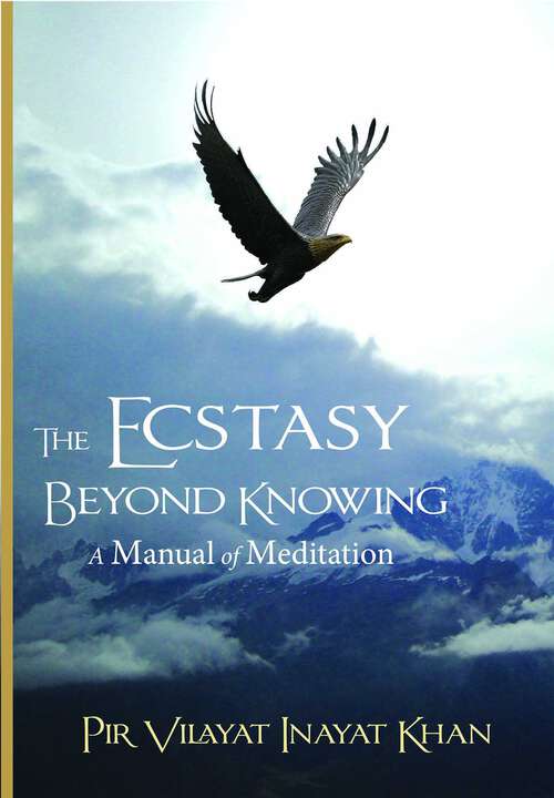 Book cover of The Ecstasy Beyond Knowing: A Manual of Meditation