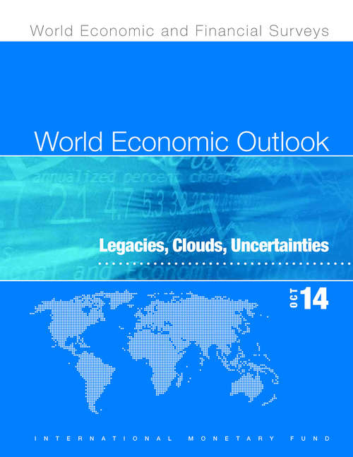 Book cover of World Economic Outlook, October 2014: Legacies, Clouds, Uncertainties