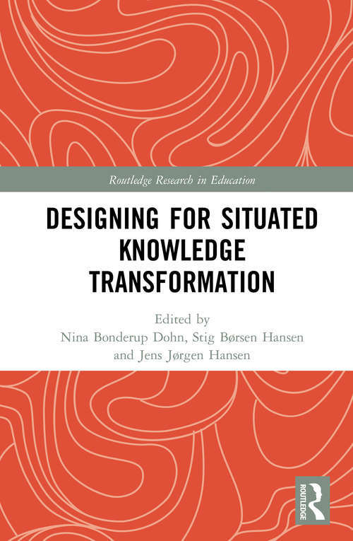 Designing for Situated Knowledge Transformation (Routledge Research in Education)