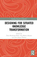 Designing for Situated Knowledge Transformation (Routledge Research in Education)