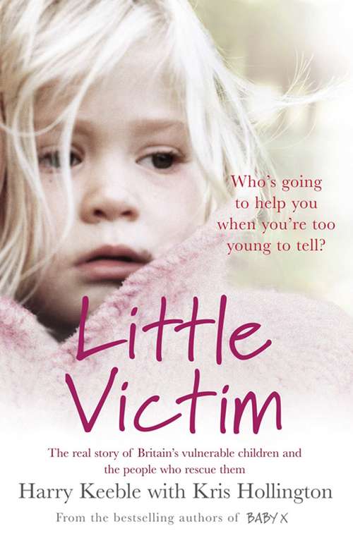 Book cover of Little Victim: The real story of Britain’s vulnerable children and the people who rescue them