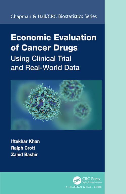 Economic Evaluation of Cancer Drugs: Using Clinical Trial and Real-World Data (Chapman & Hall/CRC Biostatistics Series)