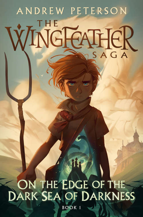 On the Edge of the Dark Sea of Darkness: Adventure. Peril. Lost Jewels. And the Fearsome Toothy Cows of Skree. (The Wingfeather Saga #1)