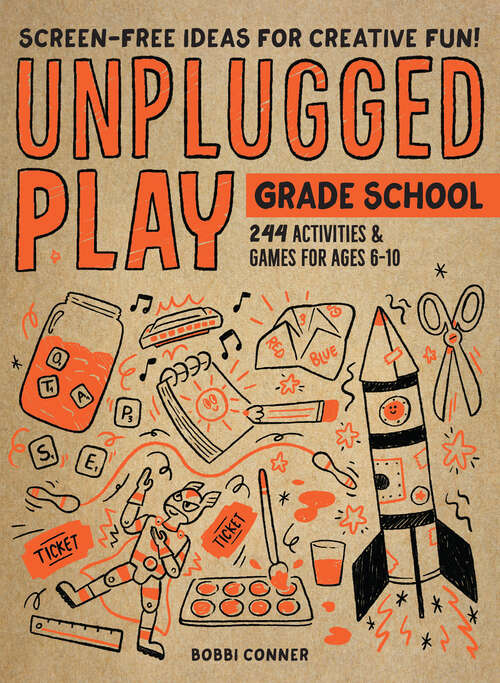 Unplugged Play: 216 Activities & Games for Ages 6-10