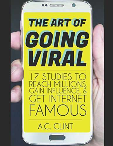 Book cover of The Art Of Going Viral: 17 Studies To Reach Millions, Gain Influence, And Get Internet Famous