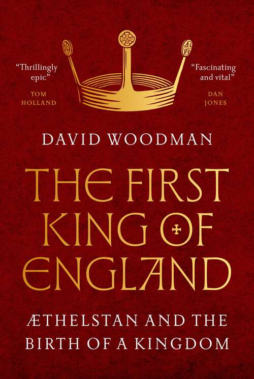 Book cover of The First King of England: Æthelstan and the Birth of a Kingdom
