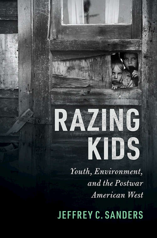 Razing Kids: Youth, Environment, and the Postwar American West