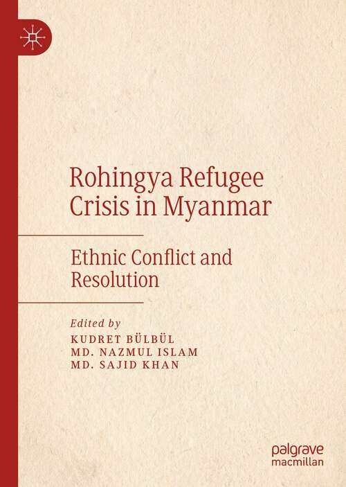 Book cover of Rohingya Refugee Crisis in Myanmar: Ethnic Conflict and Resolution (1st ed. 2022)