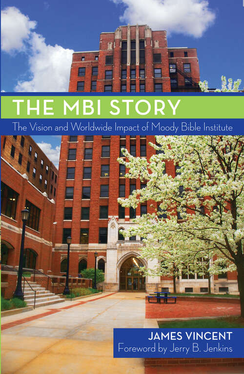 Book cover of The MBI Story: The Vision and Worldwide Impact of the Moody Bible Institute (New Edition)