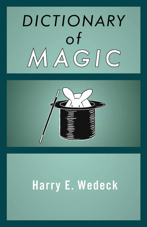 Dictionary of Magic: Dictionary Of Mysticism, Encyclopedia Of Superstitions, And Dictionary Of Magic
