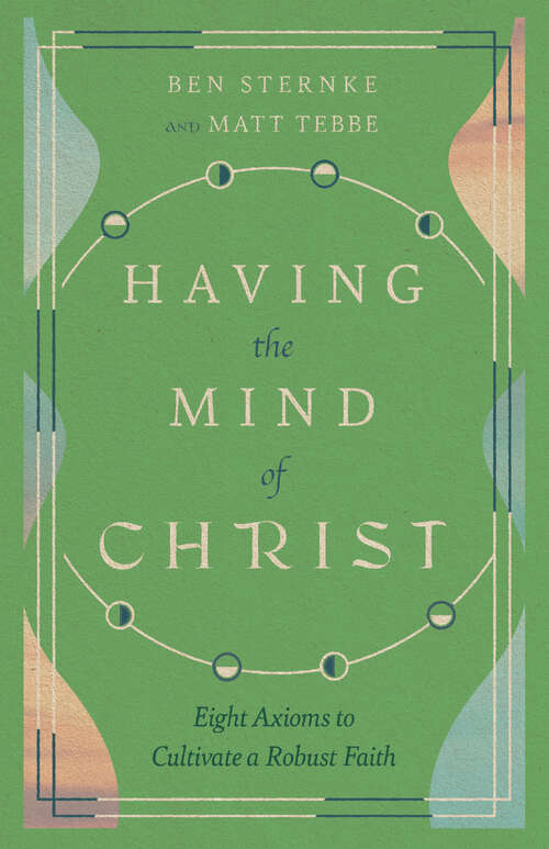 Book cover of Having the Mind of Christ: Eight Axioms to Cultivate a Robust Faith