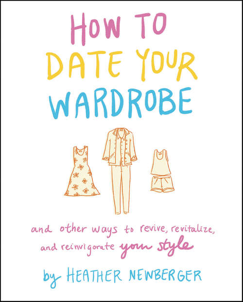 Book cover of How to Date Your Wardrobe: And Other Ways to Revive, Revitalize, and Reinvigorate Your Style