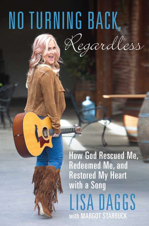 Book cover of No Turning Back, Regardless: How God Rescued Me, Redeemed Me, and Restored My Heart with a Song