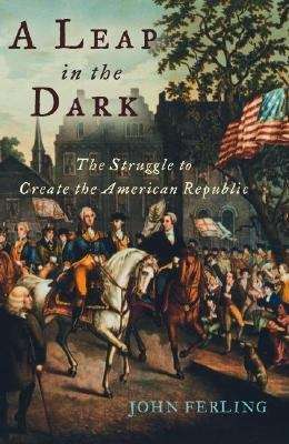 Book cover of A Leap In The Dark: The Struggle to Create the American Republic