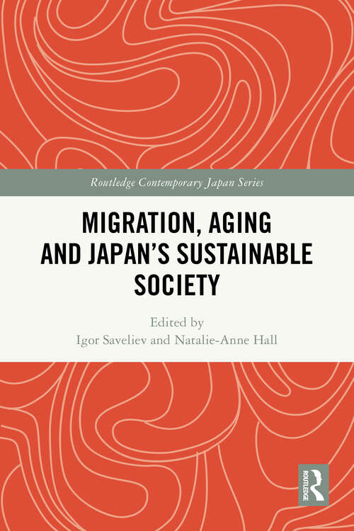 Book cover of Migration, Aging and Japan's Sustainable Society (1) (Routledge Contemporary Japan Series)