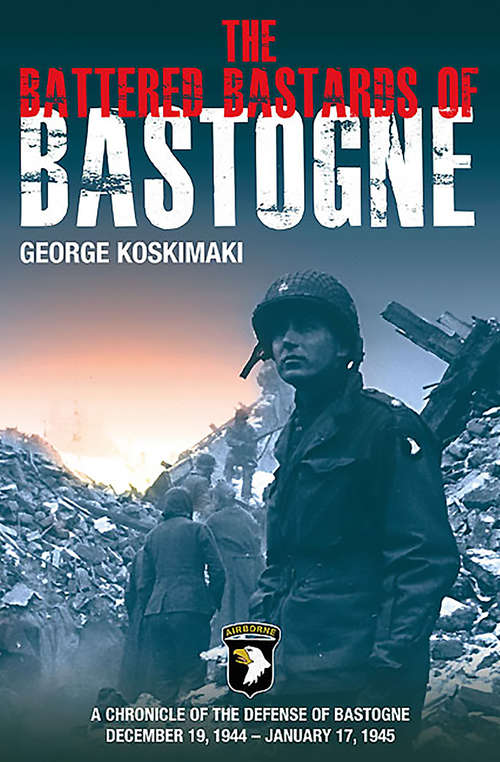 Book cover of The Battered Bastards of Bastogne: A Chronicle of the Defense of Bastogne December 19, 1944–January 17, 1945