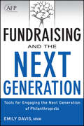 Fundraising and the Next Generation: Tools for Engaging the Next Generation of Philanthropists (The AFP/Wiley Fund Development Series #199)