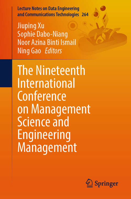 Book cover of The Nineteenth International Conference on Management Science and Engineering Management (Lecture Notes on Data Engineering and Communications Technologies #264)