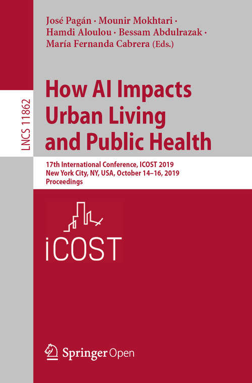 How AI Impacts Urban Living and Public Health: 17th International Conference, ICOST 2019, New York City, NY, USA, October 14-16, 2019, Proceedings (Lecture Notes in Computer Science #11862)
