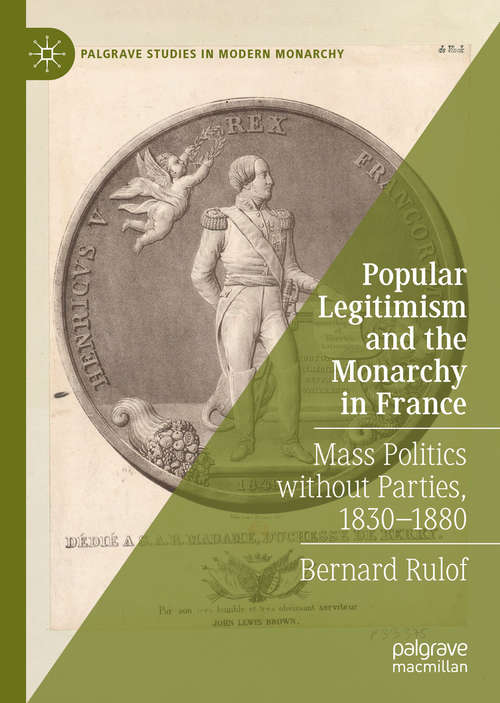 Book cover of Popular Legitimism and the Monarchy in France: Mass Politics without Parties, 1830–1880 (1st ed. 2020) (Palgrave Studies in Modern Monarchy)