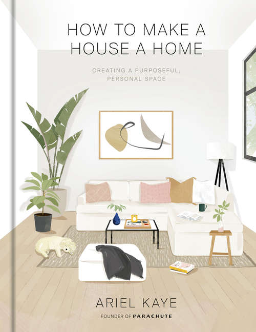 Book cover of How to Make a House a Home: Creating a Purposeful, Personal Space