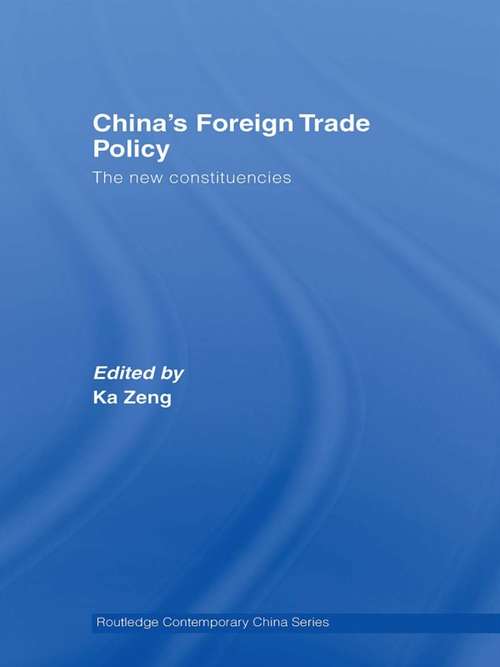 China's Foreign Trade Policy: The New Constituencies (Routledge Contemporary China Series)