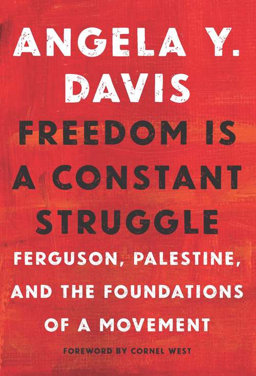 Freedom Is a Constant Struggle: Ferguson, Palestine, and the Foundations of a Movement