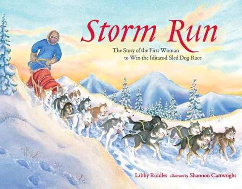 Book cover of Storm Run: The Story of the First Woman to Win the Iditarod Sled Dog Race