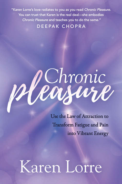 Book cover of Chronic Pleasure: Use the Law of Attraction to Transform Fatigue and Pain into Vibrant Energy