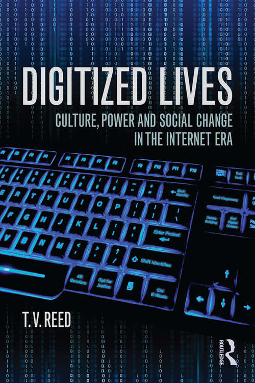 Digitized Lives: Culture, Power, and Social Change in the Internet Era