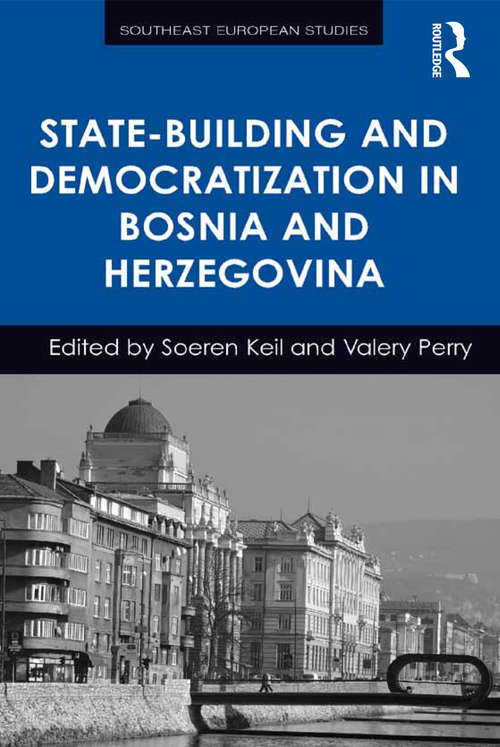 State-Building and Democratization in Bosnia and Herzegovina (Southeast European Studies)