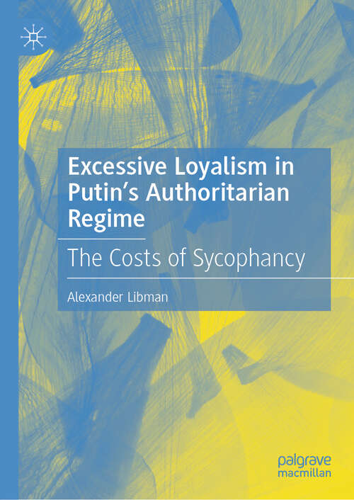 Book cover of Excessive Loyalism in Putin’s Authoritarian Regime: The Costs of Sycophancy