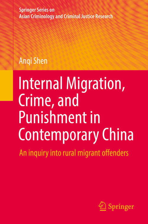 Book cover of Internal Migration, Crime, and Punishment in Contemporary China: An inquiry into rural migrant offenders (1st ed. 2018) (Springer Series on Asian Criminology and Criminal Justice Research)