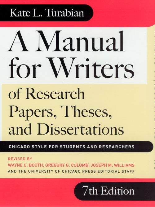 A Manual for Writers of Research Papers, Theses, and Dissertations: Chicago Style for Students and Researchers (7th edition)