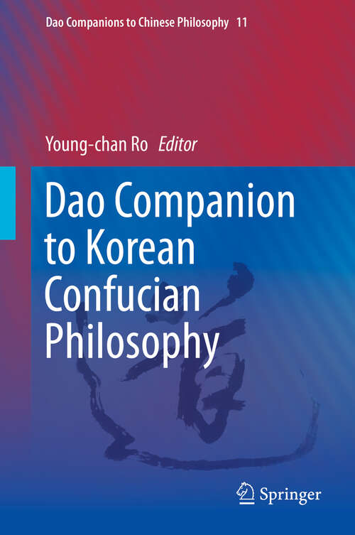Dao Companion to Korean Confucian Philosophy (Dao Companions To Chinese Philosophy Ser.)