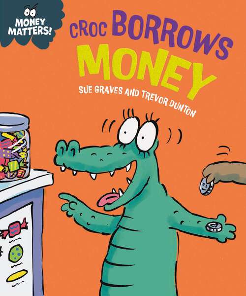 Book cover of Money Matters: Croc Borrows Money (Money Matters)