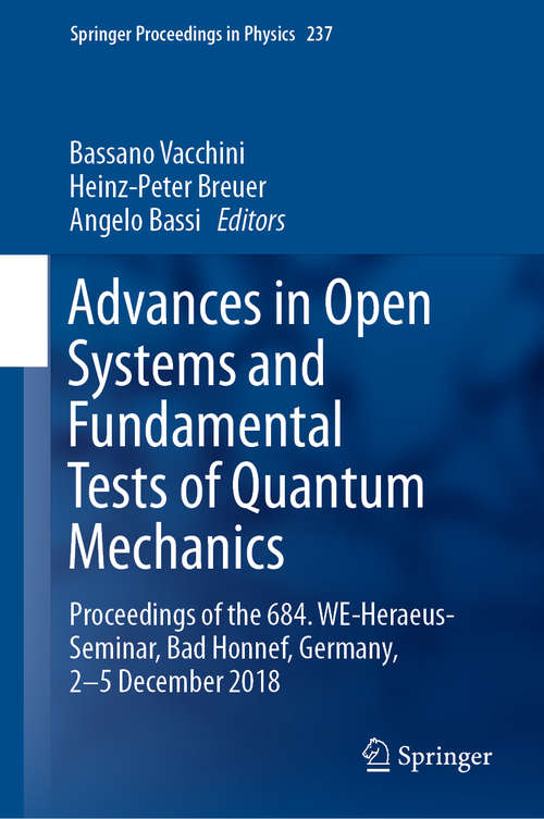 Advances in Open Systems and Fundamental Tests of Quantum Mechanics: Proceedings of the 684. WE-Heraeus-Seminar, Bad Honnef, Germany, 2–5 December 2018 (Springer Proceedings in Physics #237)