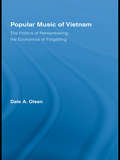 Popular Music of Vietnam: The Politics of Remembering, the Economics of Forgetting (Routledge Studies in Ethnomusicology)