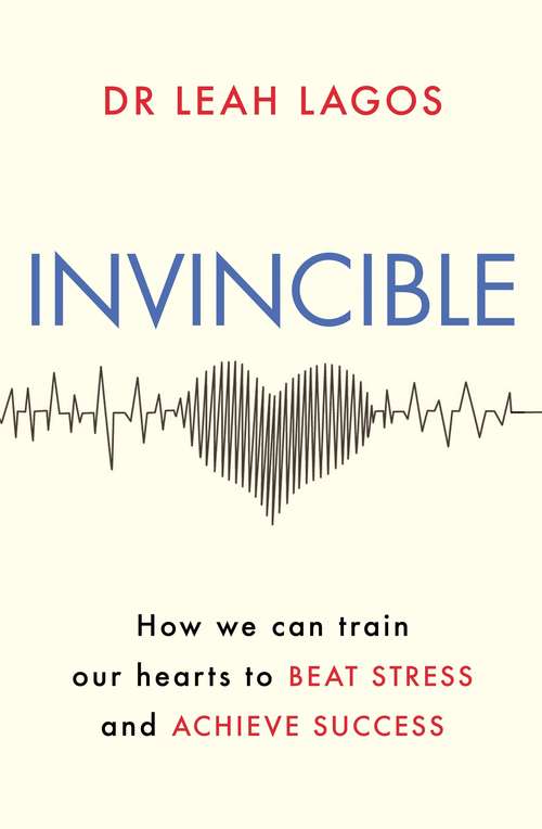 Book cover of Invincible: How we can train our hearts to beat stress and achieve success