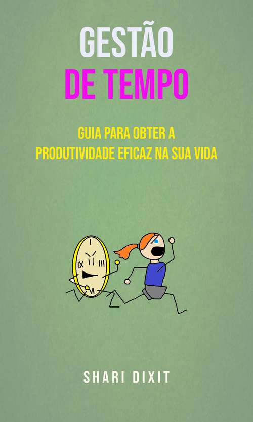 Book cover of Gestão De Tempo - Guia Para Obter A Produtividade Eficaz Na Sua Vida