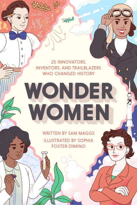 Book cover of Wonder Women: 25 Innovators, Inventors, and Trailblazers Who Changed History