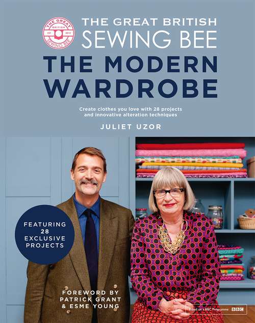 Book cover of The Great British Sewing Bee: Create Clothes You Love with 28 Projects and Innovative Alteration Techniques