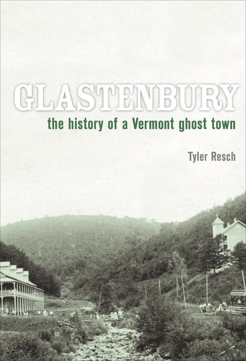 Book cover of Glastenbury: The History of a Vermont Ghost Town