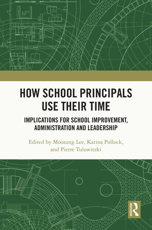 How School Principals Use Their Time: Implications for School Improvement, Administration and Leadership