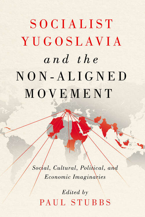 Book cover of Socialist Yugoslavia and the Non-Aligned Movement: Social, Cultural, Political, and Economic Imaginaries