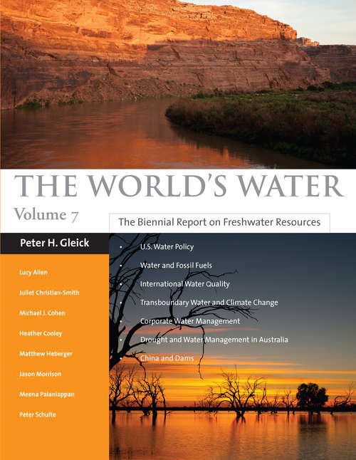 The World's Water Volume 7: The Biennial Report on Freshwater Resources (The World's Water)
