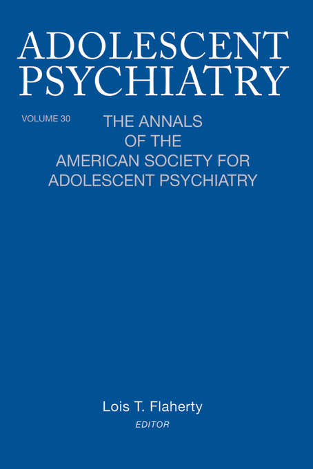 Adolescent Psychiatry, V. 30: The Annals of the American Society for Adolescent Psychiatry