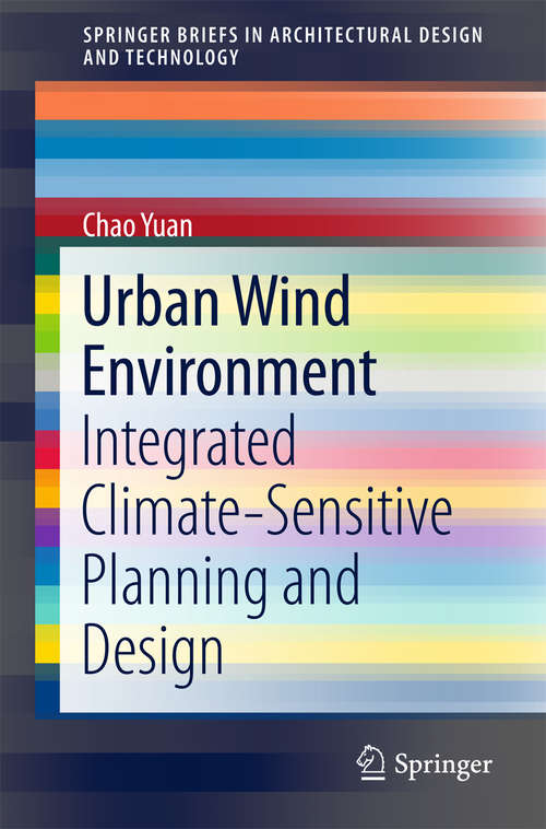 Book cover of Urban Wind Environment: Integrated Climate Sensitive Planning And Design (1st ed. 2018) (Springerbriefs In Architectural Design And Technology Ser.)