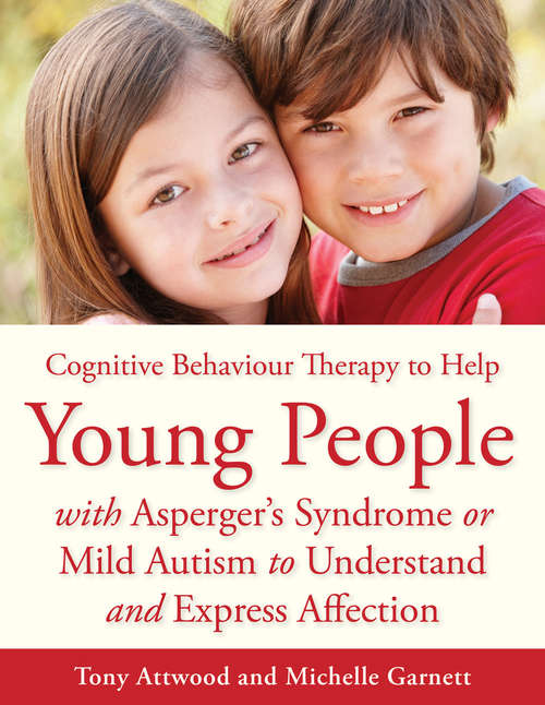CBT to Help Young People with Asperger's Syndrome (Autism Spectrum Disorder) to Understand and Express Affection: A Manual for Professionals